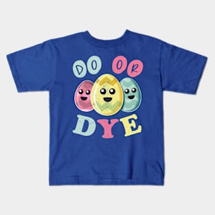 Do Or Dye - Funny Cute Colored Easter Eggs Kids T-Shirt